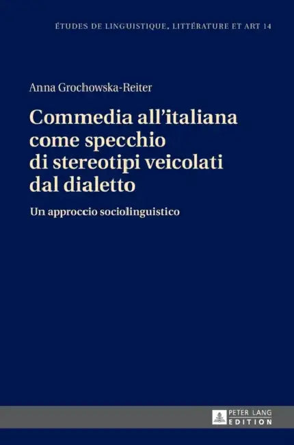 Commedia all'italiana come specchio di stereotipi veicolati dal dialetto: Un approccio sociolinguistico by Katarzyna Wolowska, Anna Grochowska-Reiter