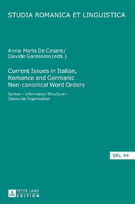 Current Issues in Italian, Romance and Germanic Non-canonical Word Orders: Syntax - Information Structure - Discourse Organization by Daniel Jacob, Thomas Krefeld, Elmar Schafroth