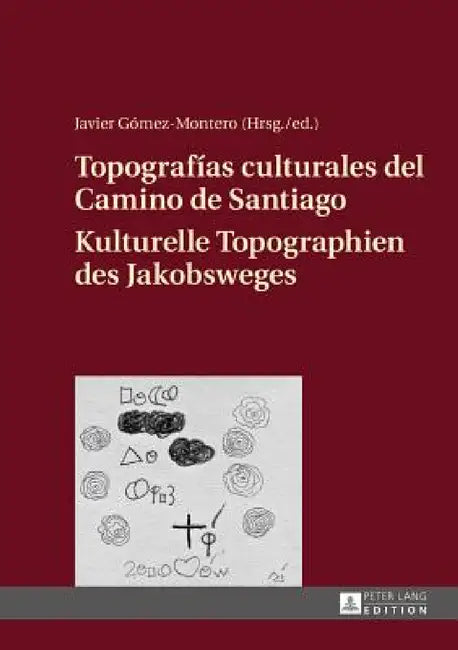 Topografías Culturales del Camino de Santiago - Kulturelle Topographien Des Jakobsweges by Javier Gómez-Montero