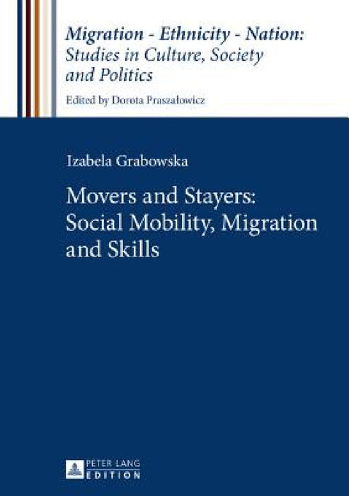 Movers and Stayers: Social Mobility, Migration and Skills by Dorota Praszalowicz, Izabela Grabowska
