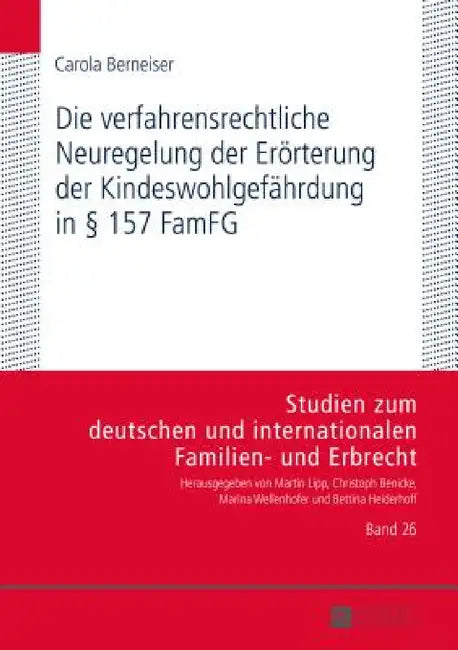 Die verfahrensrechtliche Neuregelung der Eroerterung der Kindeswohlgefaehrdung in § 157 FamFG: Moeglichkeiten und Grenzen der Umsetzung in der familie by Marina Wellenhofer, Carola Berneiser