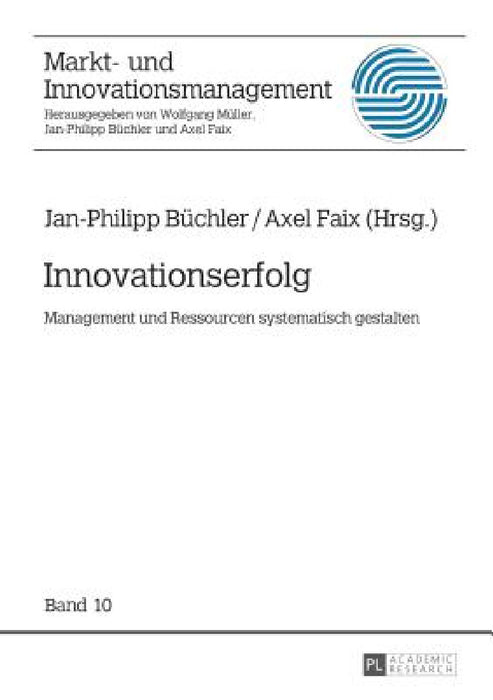 Innovationserfolg: Management und Ressourcen systematisch gestalten by Axel Faix, Jan-Philipp Büchler, Axel Faix