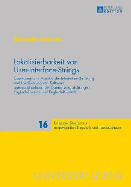 Lokalisierbarkeit von User-Interface-Strings: Uebersetzerische Aspekte der Internationalisierung und Lokalisierung von Software, untersucht anhand der by Peter A. Schmitt, Alexander Behrens