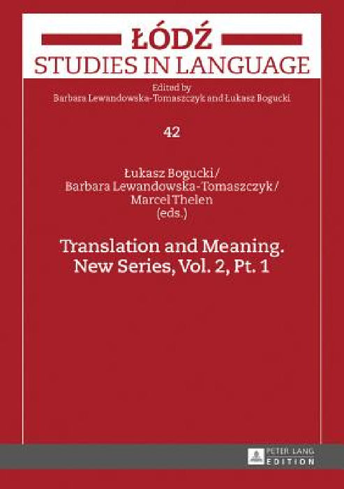 Translation and Meaning. New Series, Vol. 2, Pt. 1 by Lukasz Bogucki, Barbara Lewandowska-Tomaszczyk, Lukasz Bogucki