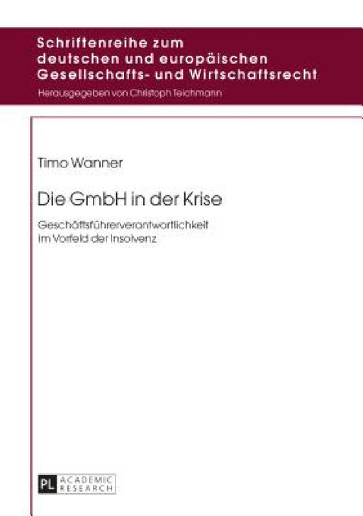 Die GmbH in der Krise: Geschaeftsfuehrerverantwortlichkeit im Vorfeld der Insolvenz by Christoph Teichmann, Timo Wanner