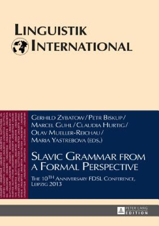 Slavic Grammar from a Formal Perspective: The 10th Anniversary FDSL Conference, Leipzig 2013 by Lew Zybatow, Gerhild Zybatow, Petr Biskup