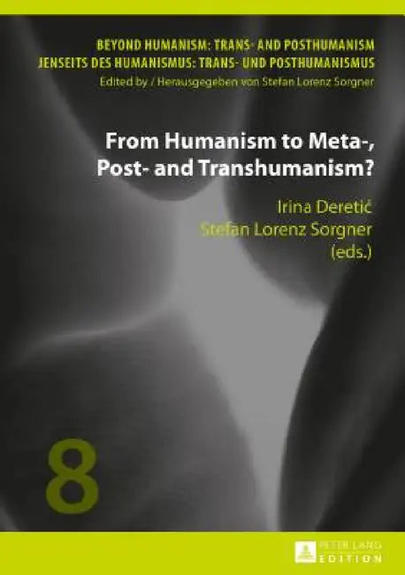 From Humanism to Meta-, Post- and Transhumanism? by Stefan Lorenz Sorgner, Irina Deretic, Stefan Lorenz Sorgner