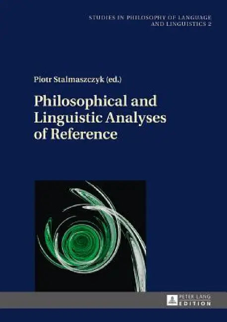Philosophical and Linguistic Analyses of Reference by Piotr Stalmaszczyk, Piotr Stalmaszczyk