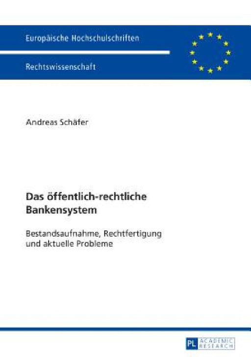 Das oeffentlich-rechtliche Bankensystem: Bestandsaufnahme, Rechtfertigung und aktuelle Probleme by Andreas Schäfer