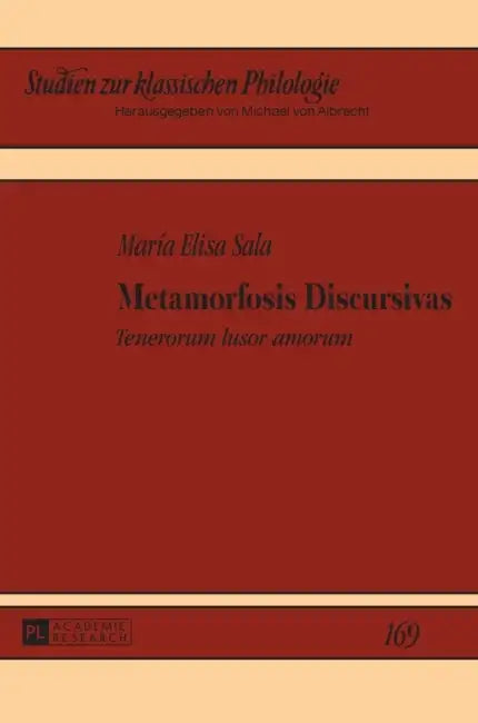 Metamorfosis Discursivas: "Tenerorum lusor amorum" by Michael Von Albrecht, Christiane Von Albrecht, María Elisa Sala