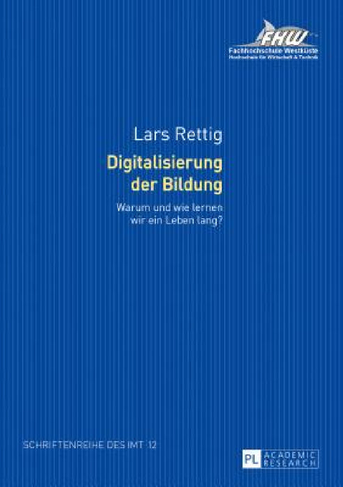 Digitalisierung der Bildung: Warum und wie lernen wir ein Leben lang? Forschungsergebnisse zur Online-Weiterbildung im Tourismus. Bedeutung - Erwartun by Christian Eilzer, Lars Rettig