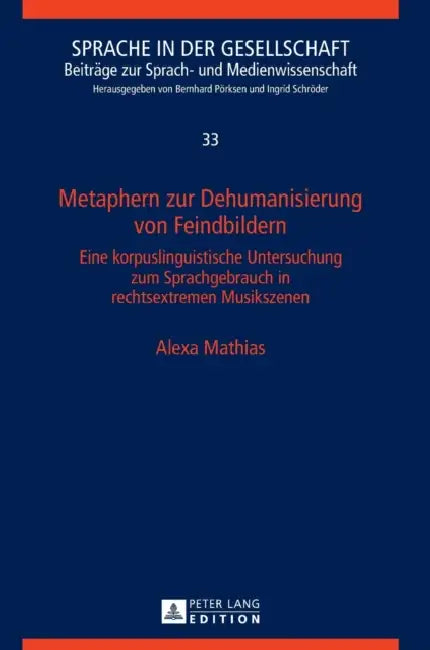 Metaphern zur Dehumanisierung von Feindbildern: Eine korpuslinguistische Untersuchung zum Sprachgebrauch in rechtsextremen Musikszenen by Bernhard Pörksen, Alexa Mathias