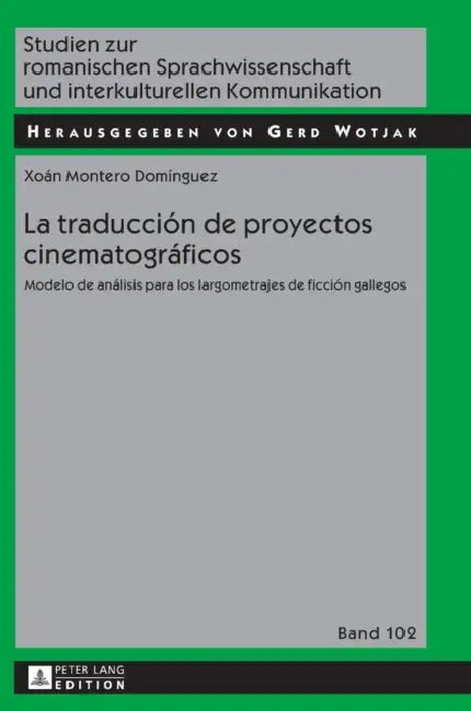 La traducción de proyectos cinematográficos: Modelo de análisis para los largometrajes de ficción gallegos by Gerd Wotjak, Xoán Montero Dominguez