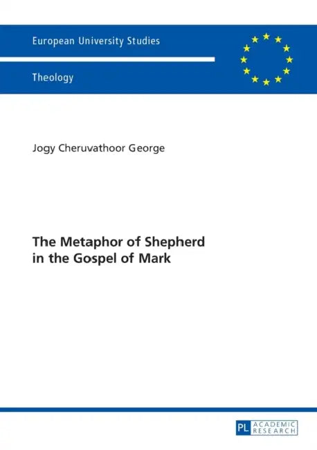The Metaphor of Shepherd in the Gospel of Mark by Jogy Cheruvathoor George