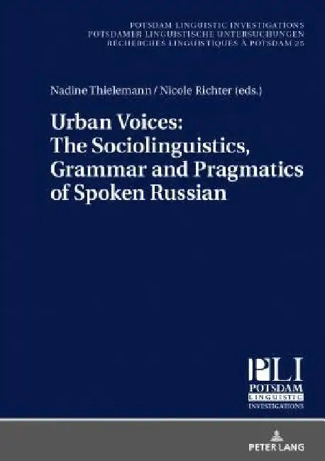 Urban Voices: The Sociolinguistics, Grammar and Pragmatics of Spoken Russian by Nadine Thielemann