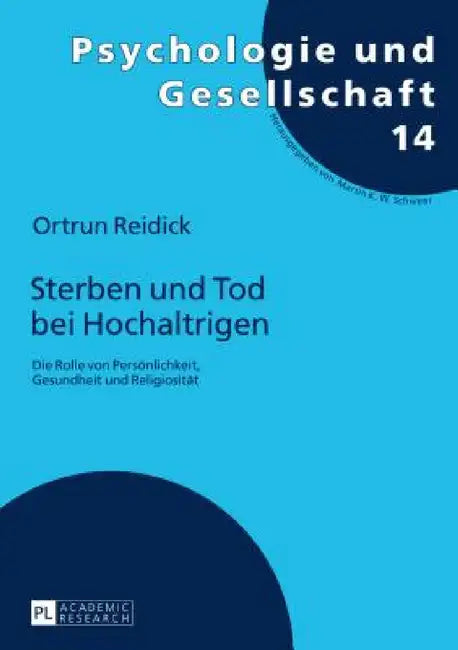 Sterben und Tod bei Hochaltrigen: Die Rolle von Persoenlichkeit, Gesundheit und Religiositaet by Martin K. W. Schweer, Ortrun Reidick