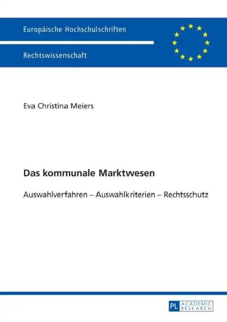 Das kommunale Marktwesen: Auswahlverfahren - Auswahlkriterien - Rechtschutz by Eva Meiers