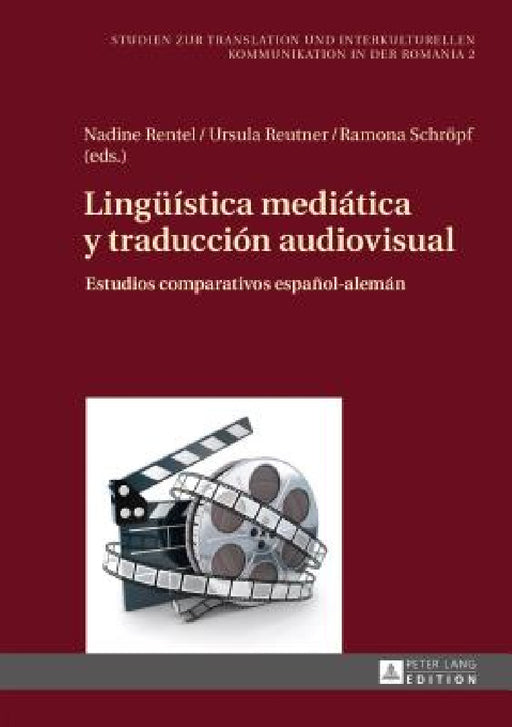 Lingueística mediática y traducción audiovisual: Estudios comparativos español-alemán by Ramona Schröpf, Nadine Rentel, Ursula Reutner