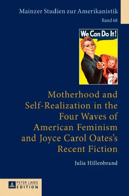 Motherhood and Self-Realization in the Four Waves of American Feminism and Joyce Carol Oates's Recent Fiction by Winfried Herget, Julia Hillenbrand