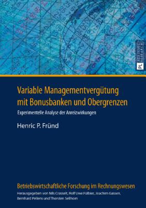 Variable Managementverguetung mit Bonusbanken und Obergrenzen: Experimentelle Analyse der Anreizwirkungen by Nils Crasselt, Henric P. Fründ