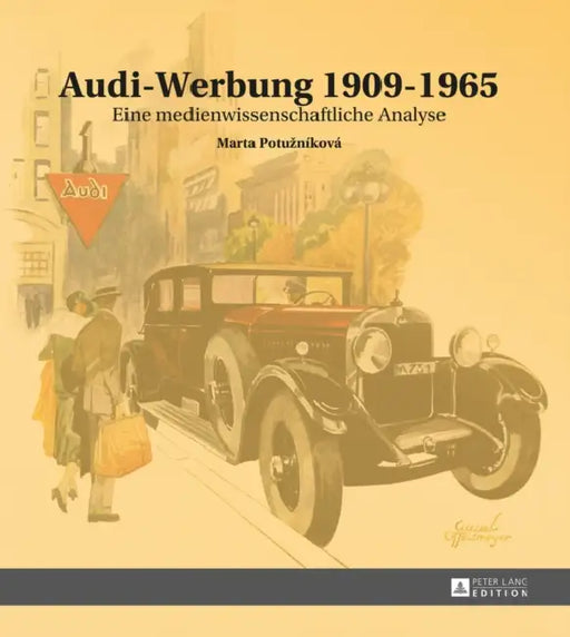 Audi-Werbung 1909-1965: Eine Medienwissenschaftliche Analyse by Marta Potuzniková