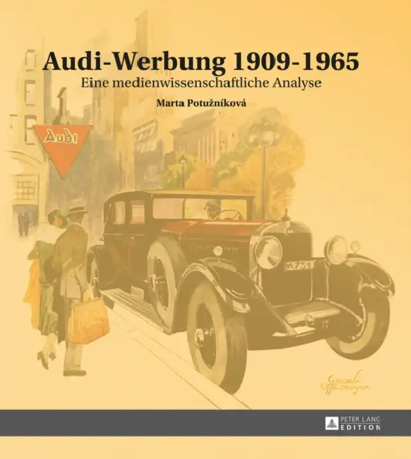 Audi-Werbung 1909-1965: Eine Medienwissenschaftliche Analyse by Marta Potuzniková