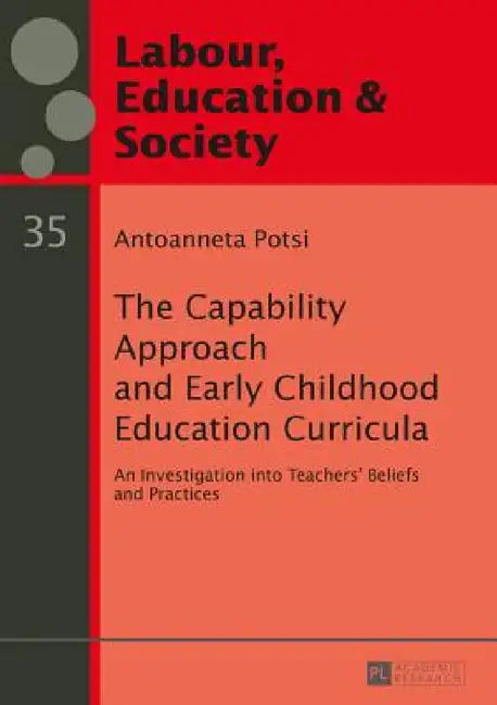 The Capability Approach and Early Childhood Education Curricula: An Investigation into Teachers' Beliefs and Practices by Heinz Sünker, Antoanneta Potsi