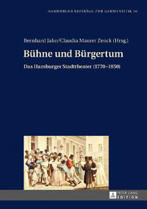 Buehne und Buergertum: Das Hamburger Stadttheater (1770-1850) by Bernhard Jahn, Bernhard Jahn, Claudia Maurer Zenck