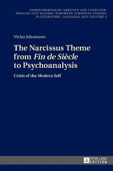 The Narcissus Theme from «Fin de Siècle» to Psychoanalysis: Crisis of the Modern Self by Frank Thomas Grub, Niclas Johansson