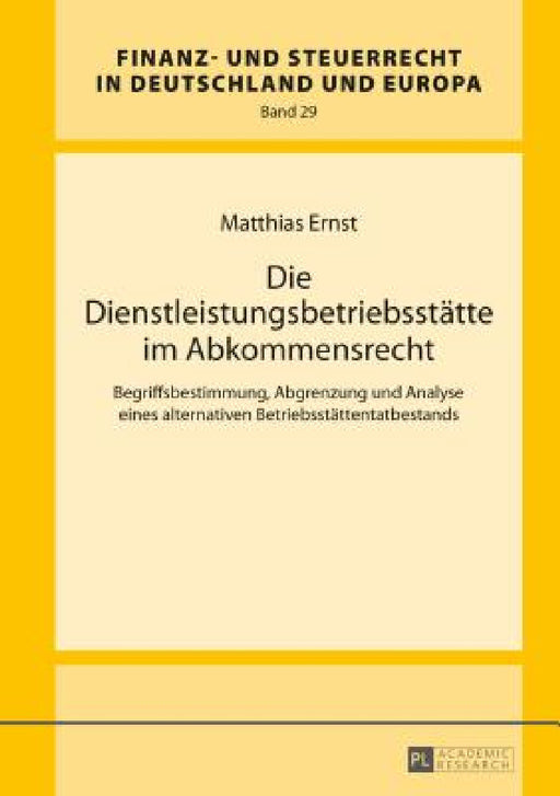 Die Dienstleistungsbetriebsstaette im Abkommensrecht: Begriffsbestimmung, Abgrenzung und Analyse eines alternativen Betriebsstaettentatbestands by Hanno Kube, Matthias Ernst