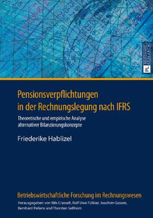 Pensionsverpflichtungen in der Rechnungslegung nach IFRS: Theoretische und empirische Analyse alternativer Bilanzierungskonzepte by Rolf Uwe Fülbier, Friederike Hablizel