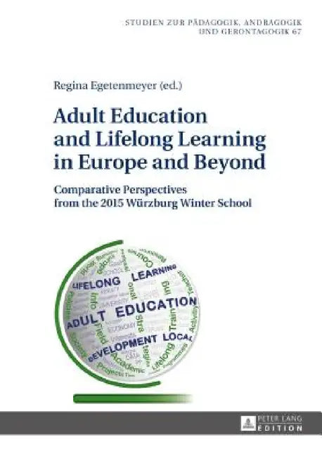 Adult Education and Lifelong Learning in Europe and Beyond: Comparative Perspectives from the 2015 Wuerzburg Winter School by Bernd Käpplinger, Regina Egetenmeyer