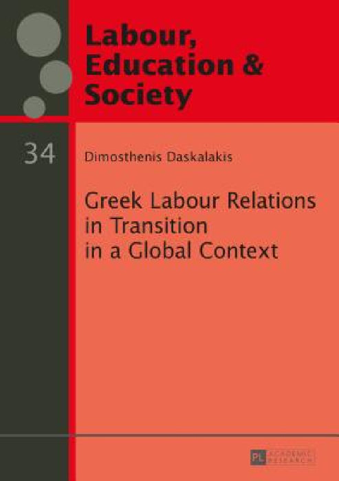 Greek Labour Relations in Transition in a Global Context by György Széll, Dimosthenis Daskalakis