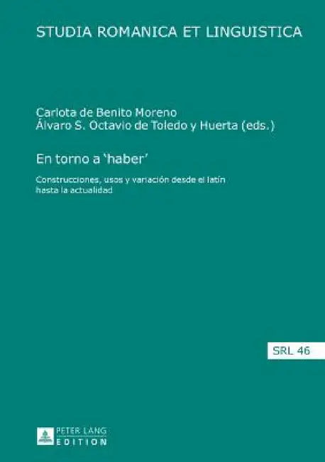En torno a 'haber': Construcciones, usos y variación desde el latín hasta la actualidad by Daniel Jacob, Carlota De Benito Moreno, Álvaro S. Octavio de Toledo Y. Huerta