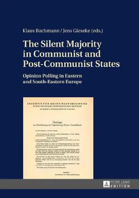 The Silent Majority in Communist and Post-Communist States: Opinion Polling in Eastern and South-Eastern Europe by Klaus Bachmann, Jens Gieseke