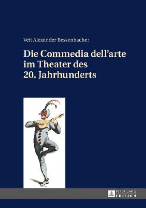 Die Commedia Dell'arte Im Theater Des 20. Jahrhunderts by Veit Bessenbacher