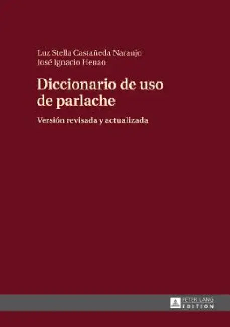 Diccionario de uso de parlache: Versión revisada y actualizada by José Ignacio Henao Salazar, Luz Stella Castañeda Naranjo