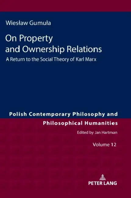On Property and Ownership Relations: A Return to the Social Theory of Karl Marx by Tadeusz Szawiel, Wieslaw Gumula