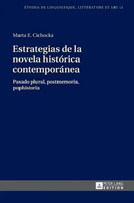 Estrategias de la novela histórica contemporánea: Pasado plural, postmemoria, pophistoria by Katarzyna Wolowska, Marta E. Cichocka