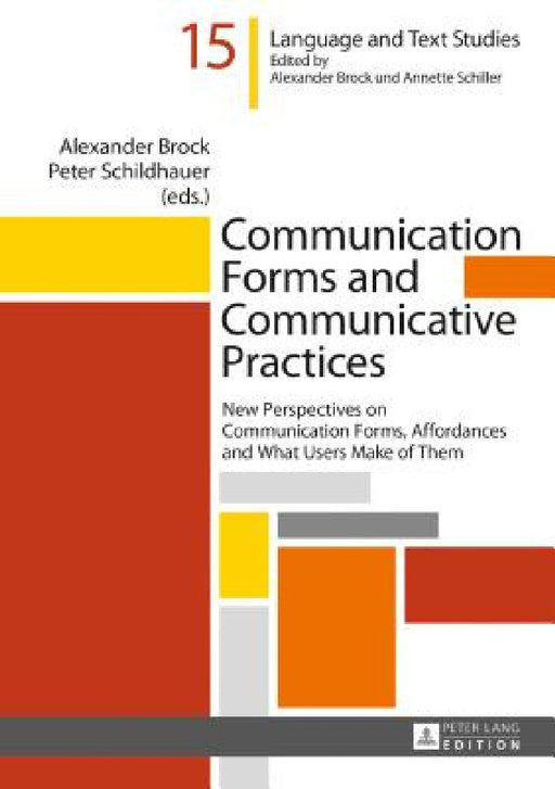 Communication Forms and Communicative Practices: New Perspectives on Communication Forms, Affordances and What Users Make of Them by Alexander Brock, Alexander Brock, Peter Schildhauer