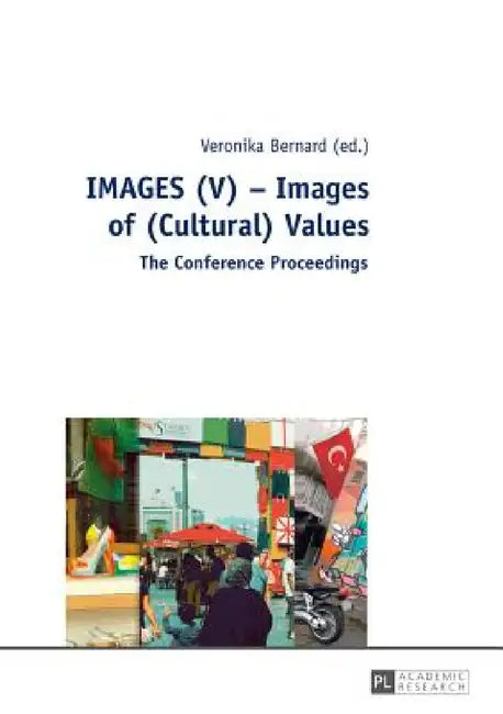 IMAGES (V) - Images of (Cultural) Values: The Conference Proceedings by Veronika Bernard