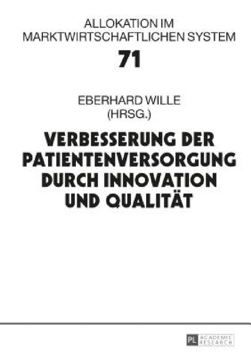 Verbesserung der Patientenversorgung durch Innovation und Qualitaet: 19. Bad Orber Gespraeche ueber kontroverse Themen im Gesundheitswesen by Eberhard Wille, Eberhard Wille