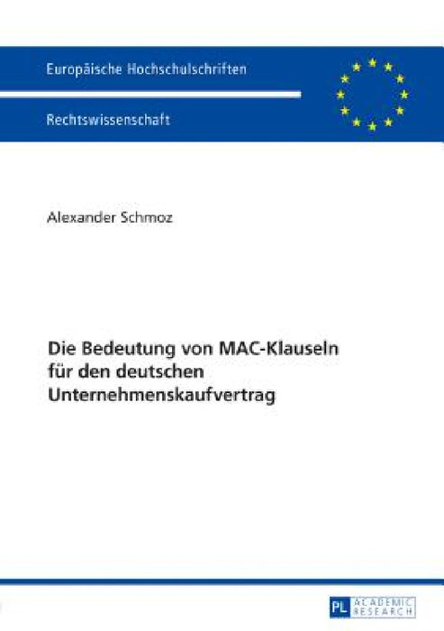 Die Bedeutung von MAC-Klauseln fuer den deutschen Unternehmenskaufvertrag by Alexander Schmoz