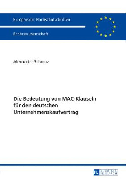 Die Bedeutung von MAC-Klauseln fuer den deutschen Unternehmenskaufvertrag by Alexander Schmoz