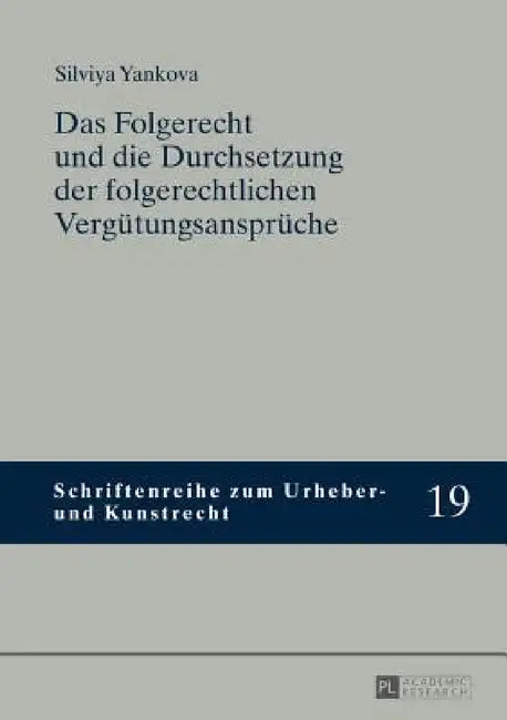 Das Folgerecht und die Durchsetzung der folgerechtlichen Verguetungsansprueche by Thomas Hoeren, Silviya Yankova