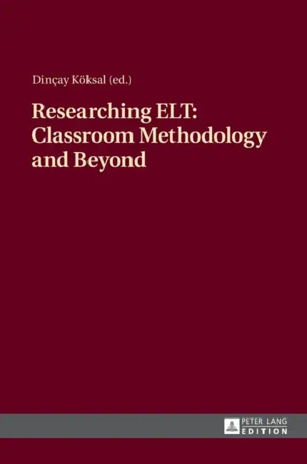 Researching Elt: Classroom Methodology and Beyond by Dincay Köksal