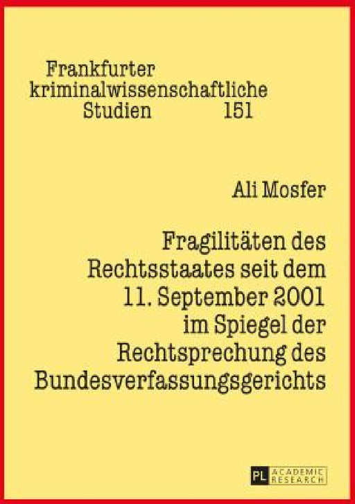 Fragilitaeten des Rechtsstaates seit dem 11. September 2001 im Spiegel der Rechtsprechung des Bundesverfassungsgerichts by Prittwitz, Ali Mosfer