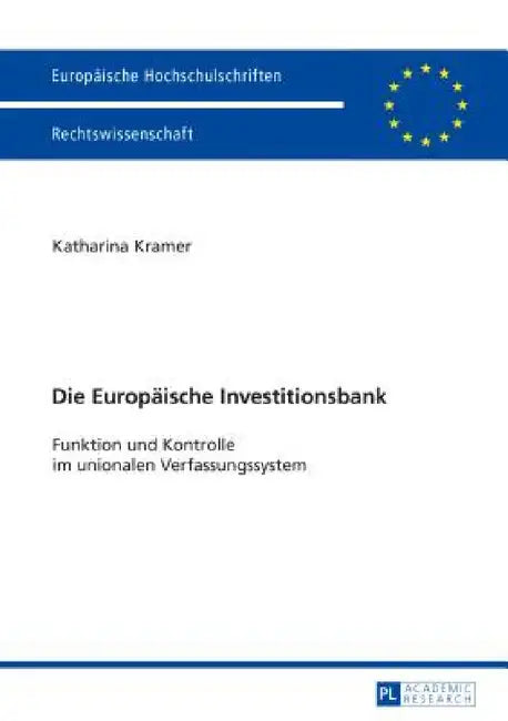 Die Europaeische Investitionsbank: Funktion und Kontrolle im unionalen Verfassungssystem by Katharina Kramer