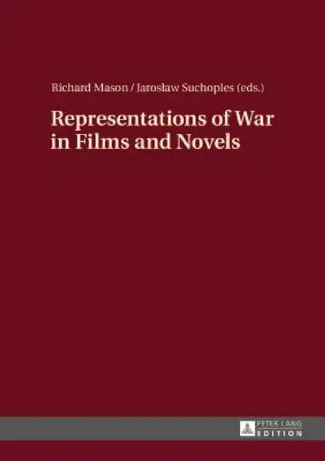 Representations of War in Films and Novels by Richard Mason, Jaroslaw Suchoples
