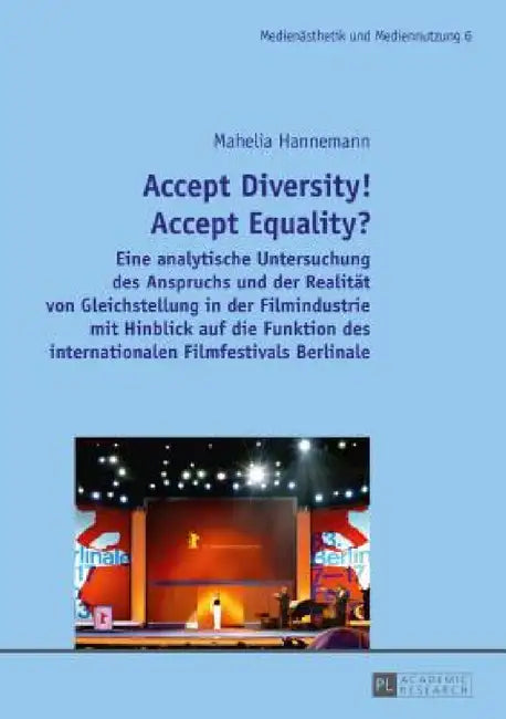 Accept Diversity! Accept Equality?: Eine analytische Untersuchung des Anspruchs und der Realitaet von Gleichstellung in der Filmindustrie mit Hinblick by Kerstin Stutterheim, Mahelia Hannemann